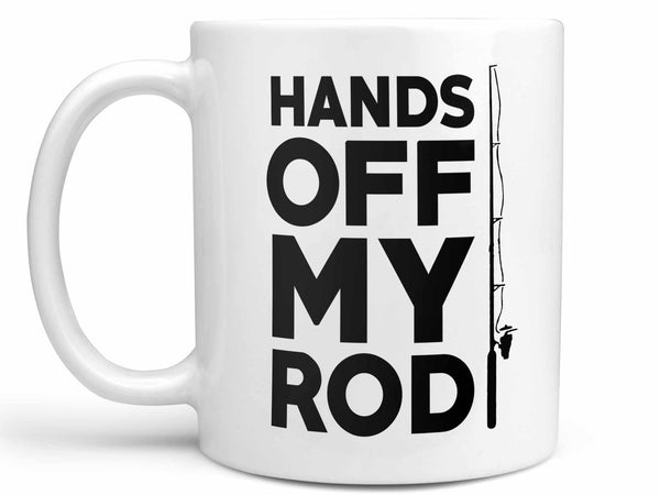 Hands Off My Rod Fishing Coffee Mug,Coffee Mugs Never Lie,Coffee Mug