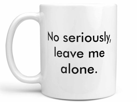Leave Me Alone Coffee Mug,Coffee Mugs Never Lie,Coffee Mug