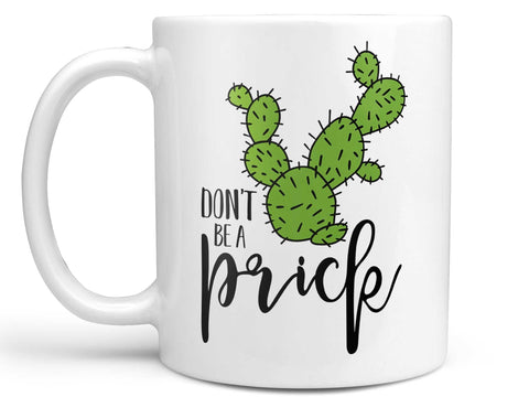 Don't Be a Prick Coffee Mug,Coffee Mugs Never Lie,Coffee Mug