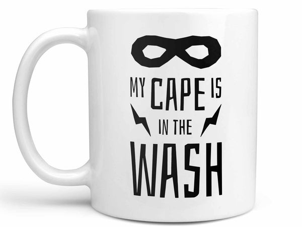 My Cape is in the Wash Coffee Mug,Coffee Mugs Never Lie,Coffee Mug