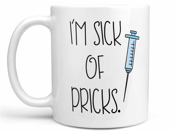 I'm Sick of Pricks Coffee Mug,Coffee Mugs Never Lie,Coffee Mug