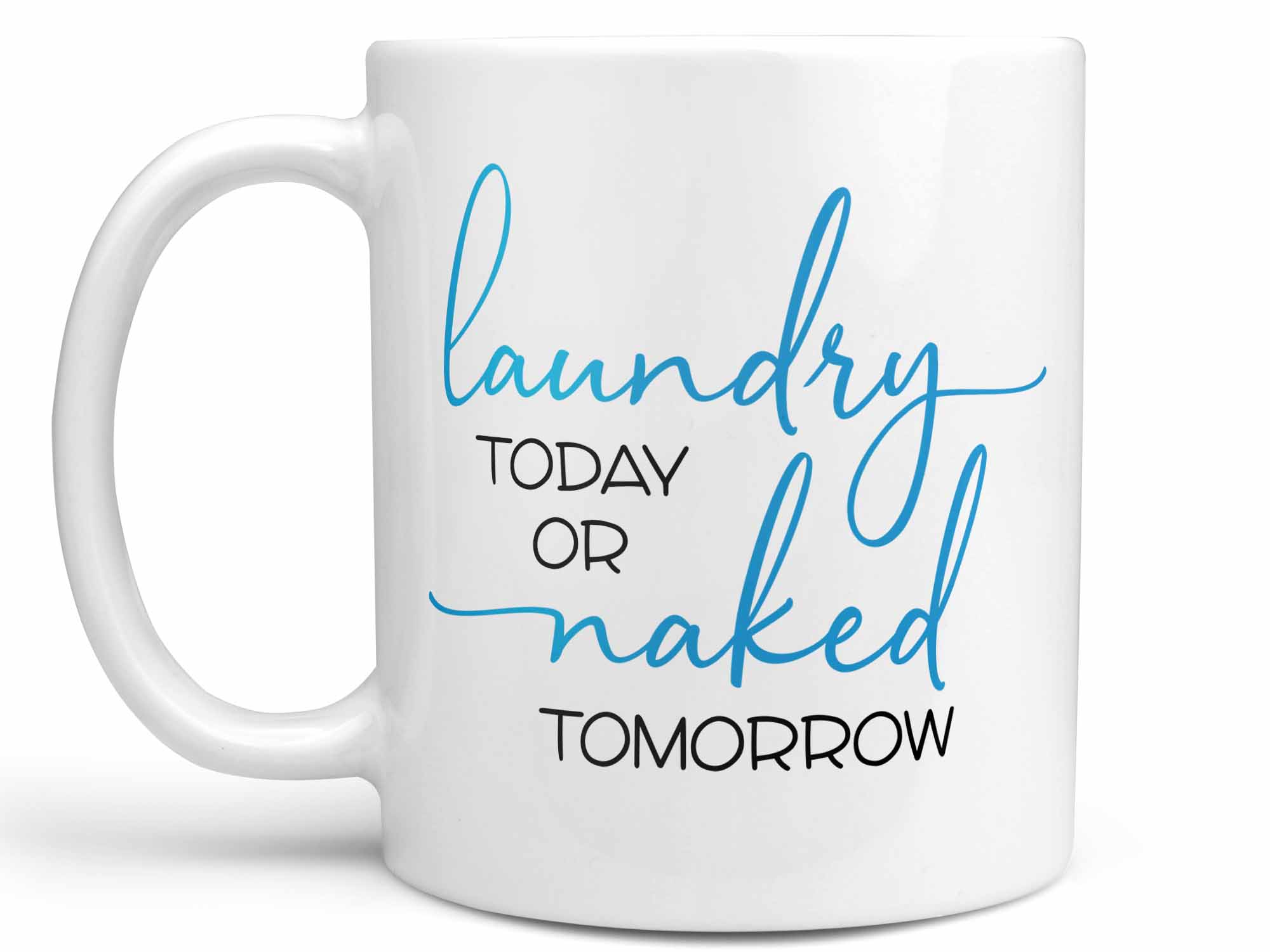 Laundry or Naked Coffee Mug,Coffee Mugs Never Lie,Coffee Mug