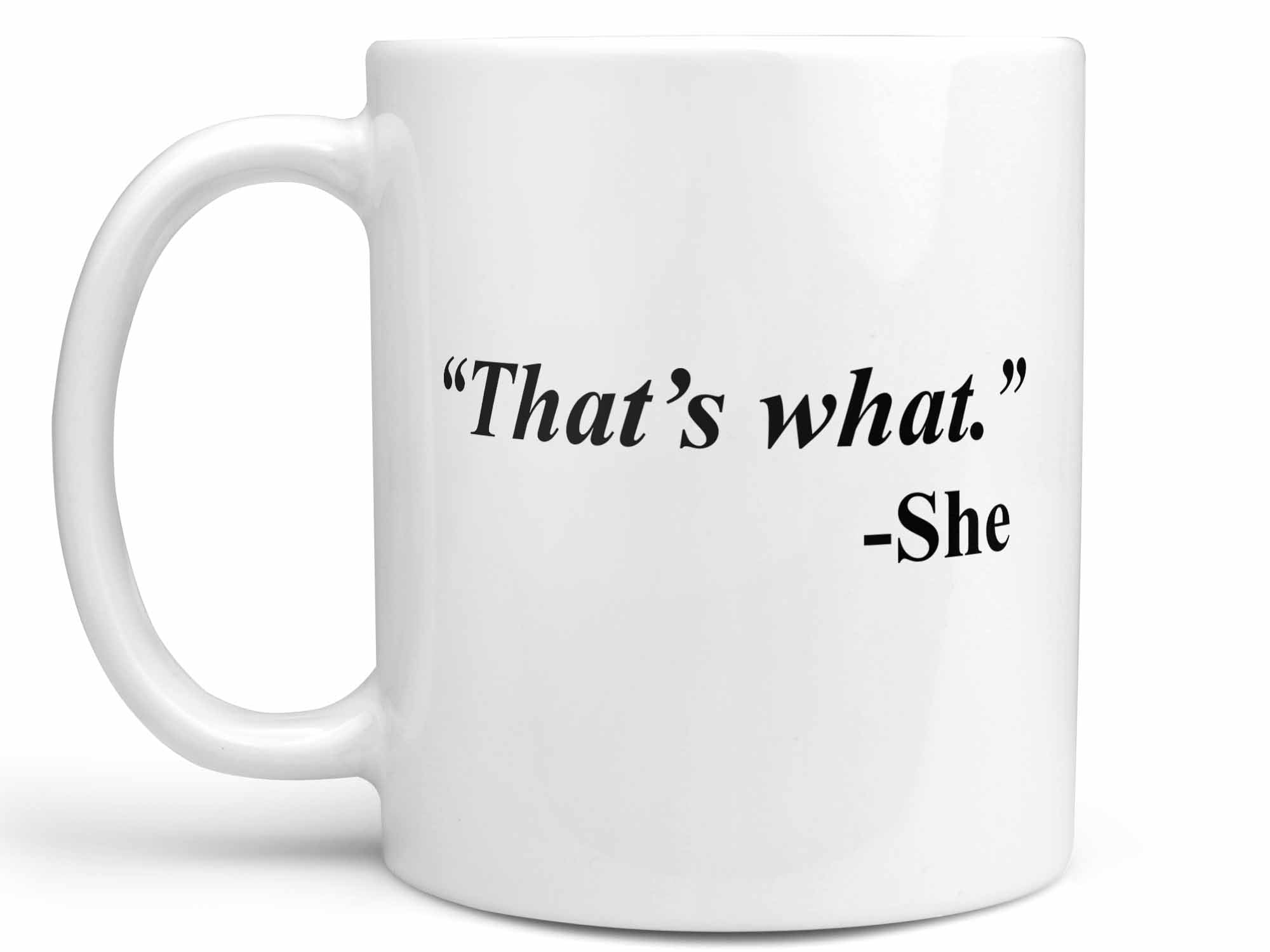 That's What She Said Coffee Mug,Coffee Mugs Never Lie,Coffee Mug