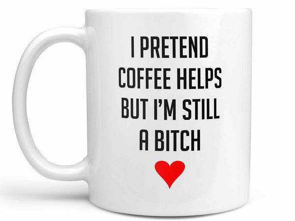Still a Bitch Coffee Mug,Coffee Mugs Never Lie,Coffee Mug