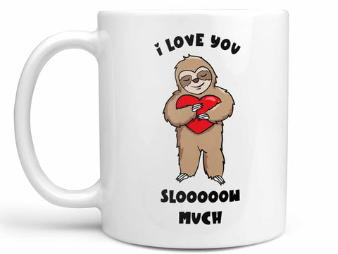I Love You Slow Much Coffee Mug,Coffee Mugs Never Lie,Coffee Mug