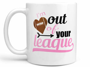 Out of Your League Football Coffee Mug,Coffee Mugs Never Lie,Coffee Mug