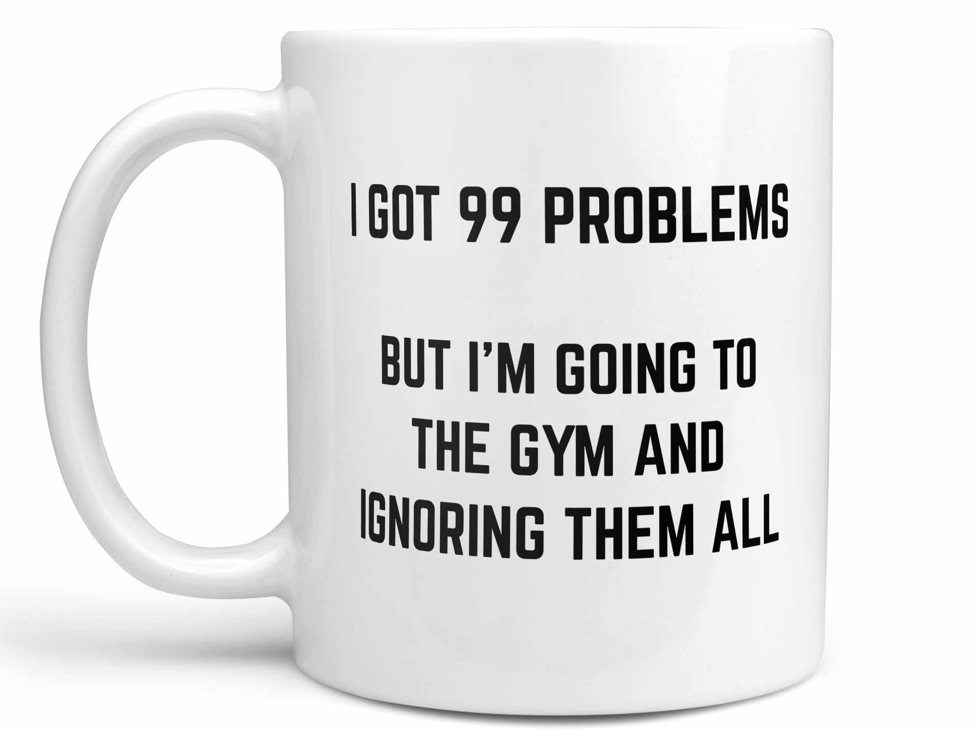 I Got 99 Problems Coffee Mug,Coffee Mugs Never Lie,Coffee Mug