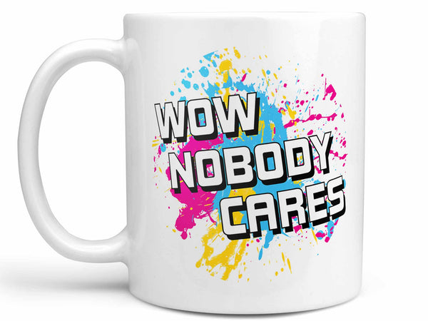 Wow Nobody Cares Coffee Mug,Coffee Mugs Never Lie,Coffee Mug