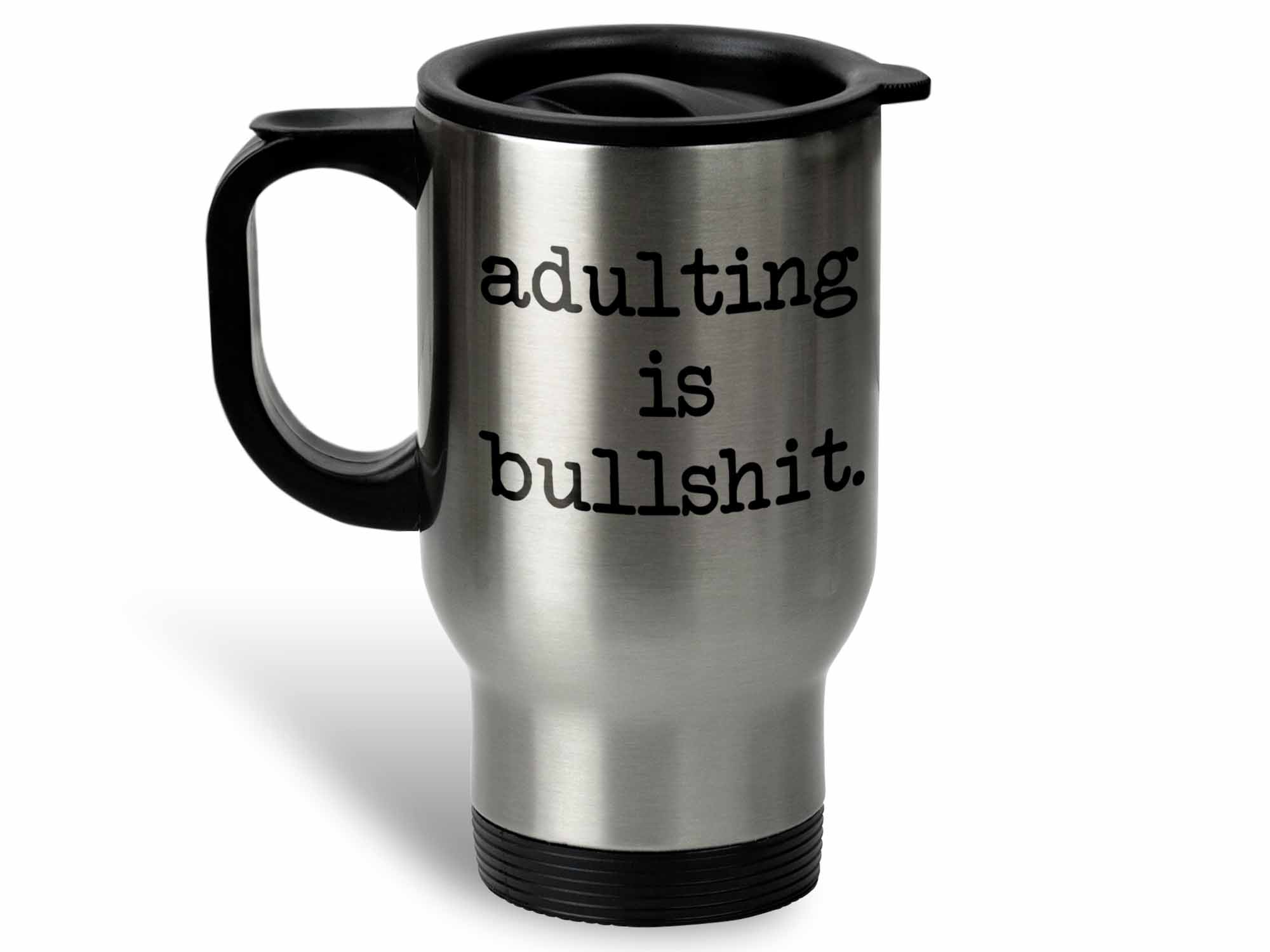Adulting is Bullshit Coffee Mug or Coffee Cup Gift, Cup with Lid – Coffee  Mugs Never Lie