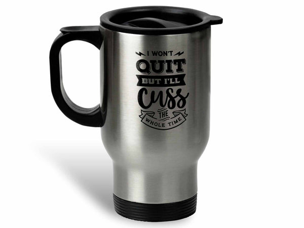 I Won't Quit But I'll Cuss Coffee Mug