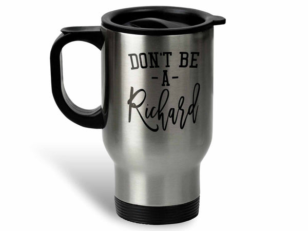Don't Be a Richard Coffee Mug,Coffee Mugs Never Lie,Coffee Mug