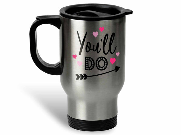 You'll Do Valentine's Coffee Mug,Coffee Mugs Never Lie,Coffee Mug