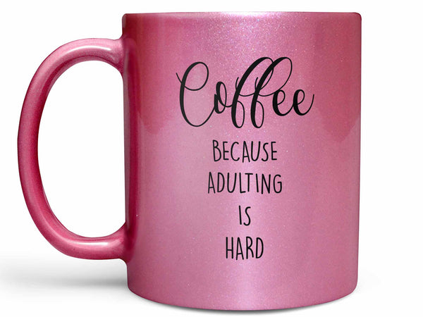 Adulting is Hard Coffee Mug