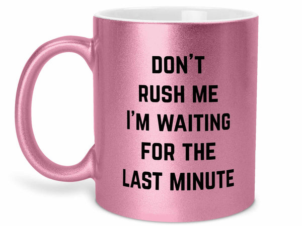 Don't Rush Me Coffee Mug