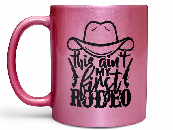 Ain't My First Rodeo Coffee Mug