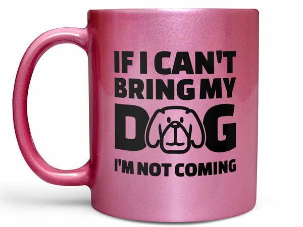 If I Can't Bring My Dog Coffee Mug