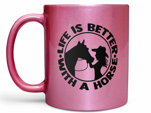 Life is Better with a Horse Coffee Mug