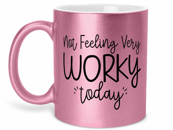 Not Feeling Worky Coffee Mug