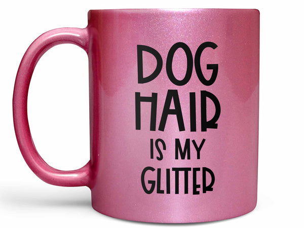 Dog Hair is My Glitter Coffee Mug