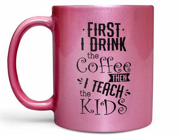 Teach the Kids Coffee Mug
