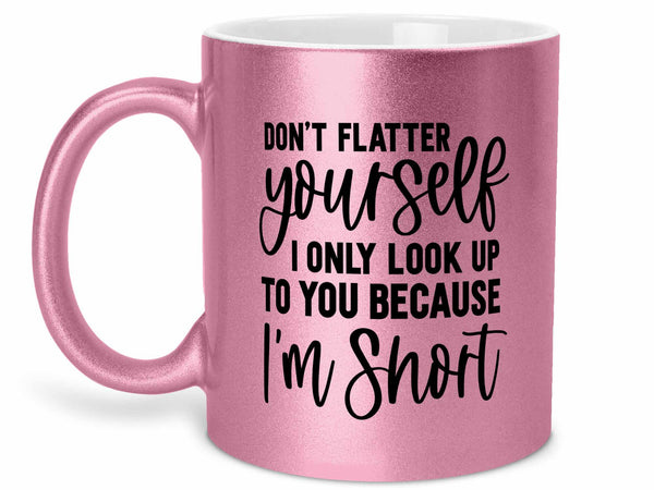 Don't Flatter Yourself Coffee Mug