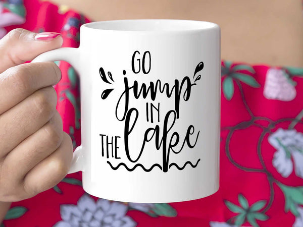Go Jump In the Lake Coffee Mug,Coffee Mugs Never Lie,Coffee Mug