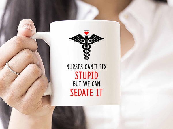 Nurses Can't Fix Stupid Coffee Mug