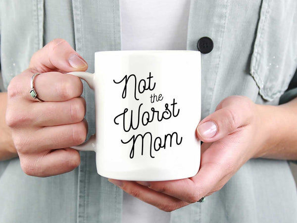 Not the Worst Mom Coffee Mug,Coffee Mugs Never Lie,Coffee Mug