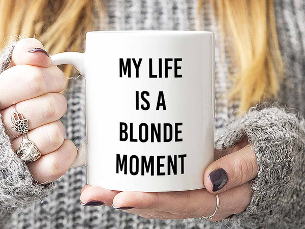 My Life is a Blonde Moment Coffee Mug