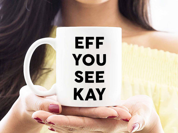Eff You See Kay Coffee Mug