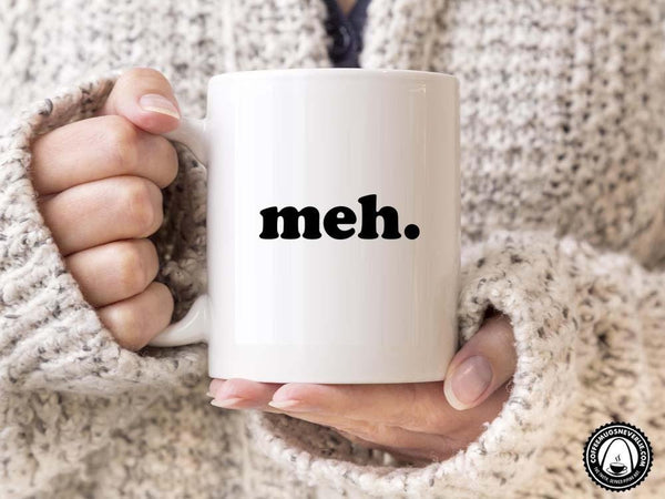 Meh Coffee Mug,Coffee Mugs Never Lie,Coffee Mug