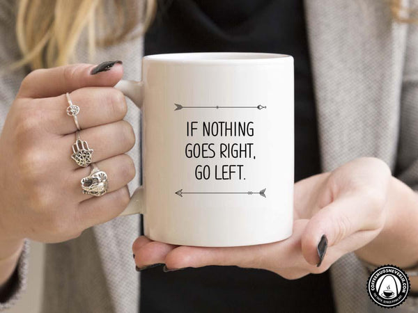 If Nothing Goes Right Coffee Mug,Coffee Mugs Never Lie,Coffee Mug