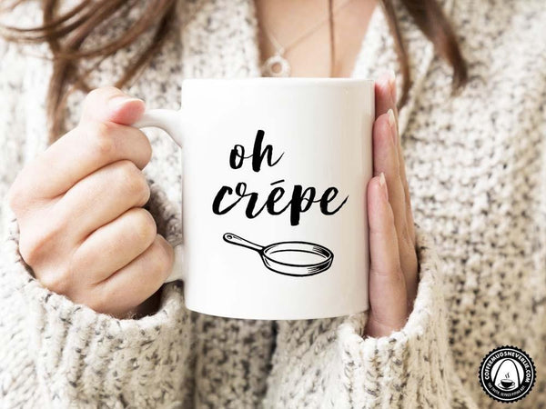 Oh Crépe Coffee Mug,Coffee Mugs Never Lie,Coffee Mug