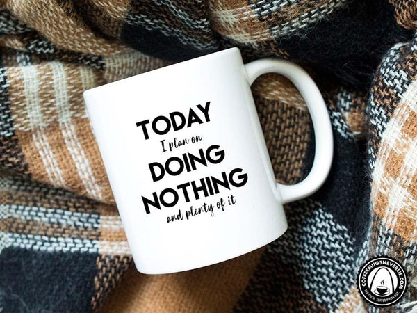 Today I Plan on Doing Nothing Coffee Mug,Coffee Mugs Never Lie,Coffee Mug