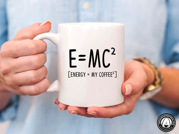 Energy Equals My Coffee Mug,Coffee Mugs Never Lie,Coffee Mug