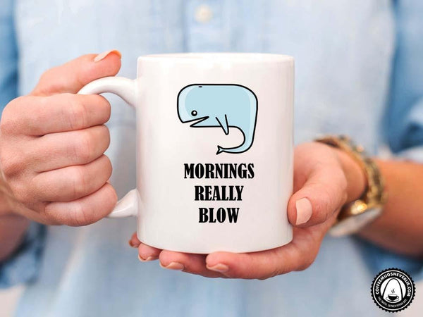 Mornings Really Blow Whale Coffee Mug,Coffee Mugs Never Lie,Coffee Mug