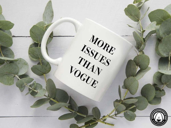 More Issues than Vogue Coffee Mug,Coffee Mugs Never Lie,Coffee Mug