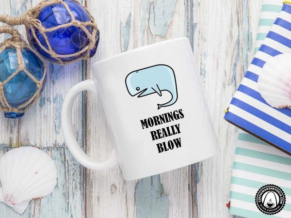 Mornings Really Blow Whale Coffee Mug,Coffee Mugs Never Lie,Coffee Mug
