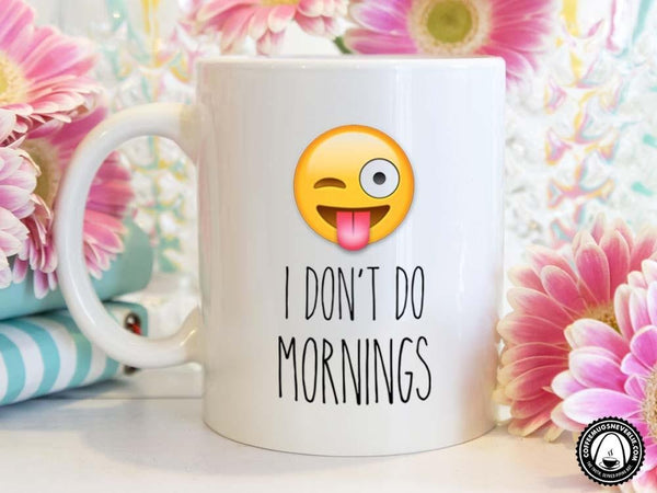 I Don't Do Mornings Coffee Mug,Coffee Mugs Never Lie,Coffee Mug