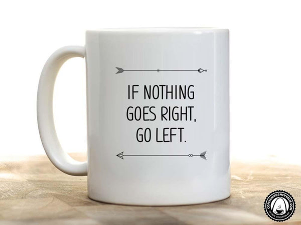 If Nothing Goes Right Coffee Mug,Coffee Mugs Never Lie,Coffee Mug