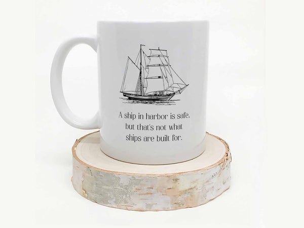 A Ship in Harbor is Safe Coffee Mug