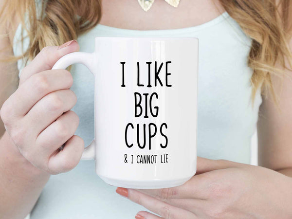 I Like Big Cups Coffee Mug,Coffee Mugs Never Lie,Coffee Mug