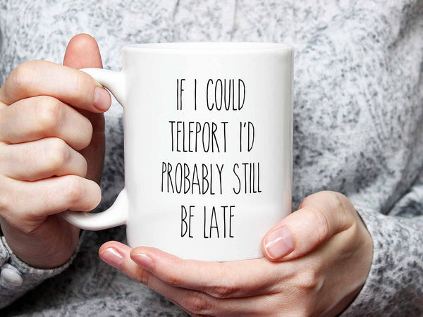 If I Could Teleport Coffee Mug