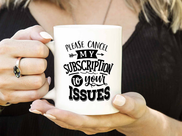 Please Cancel My Subscription Coffee Mug