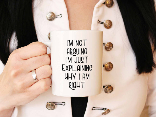 I'm Not Arguing Coffee Mug