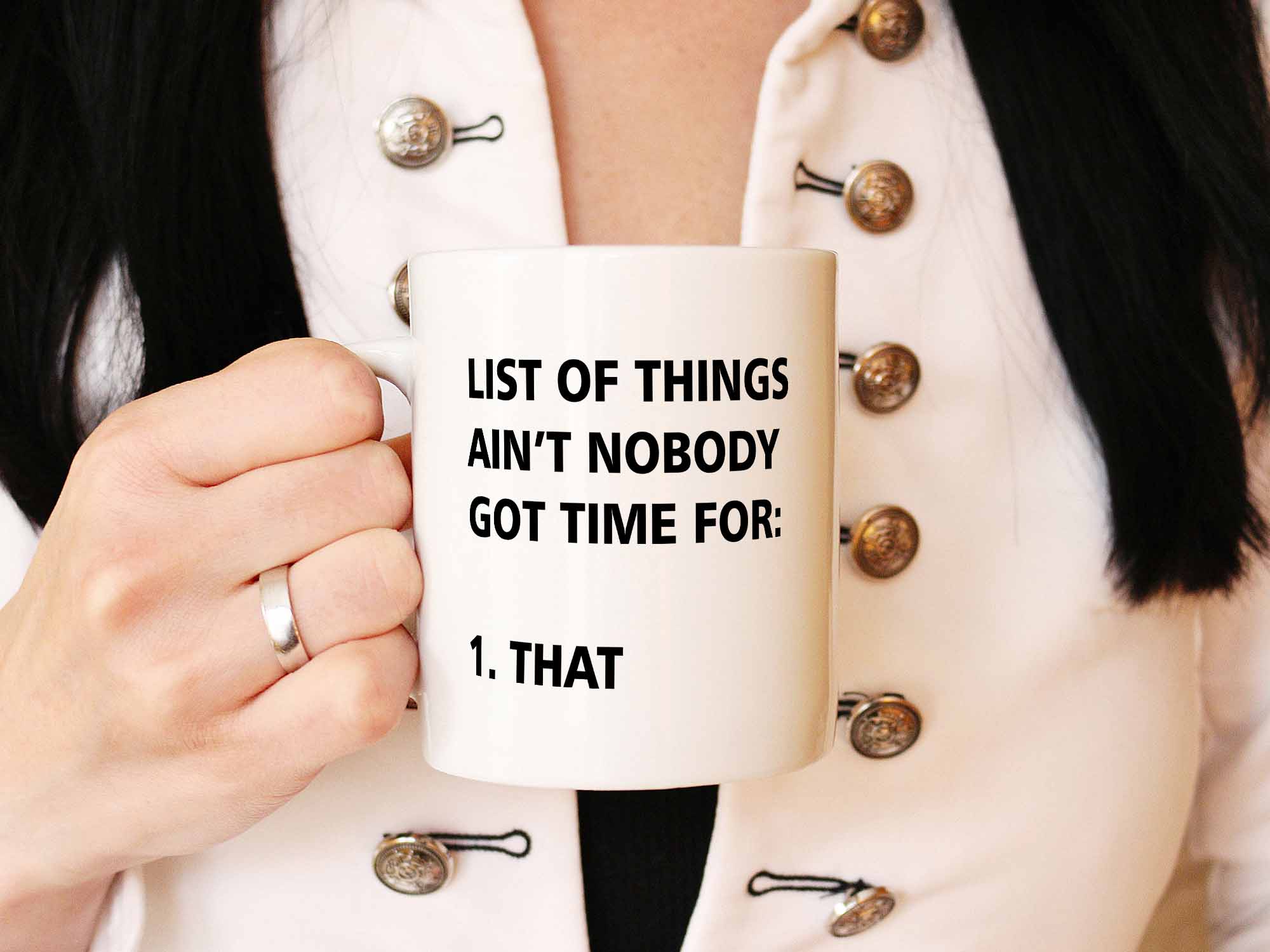 Ain't Nobody Got Time for That Coffee Mug or Funny Coffee Cup Gift – Coffee  Mugs Never Lie