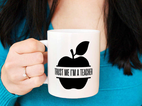 Trust Me I'm a Teacher Coffee Mug