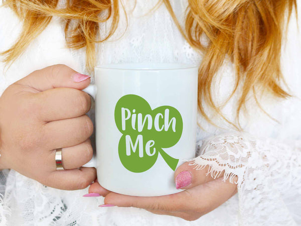 Pinch Me Coffee Mug