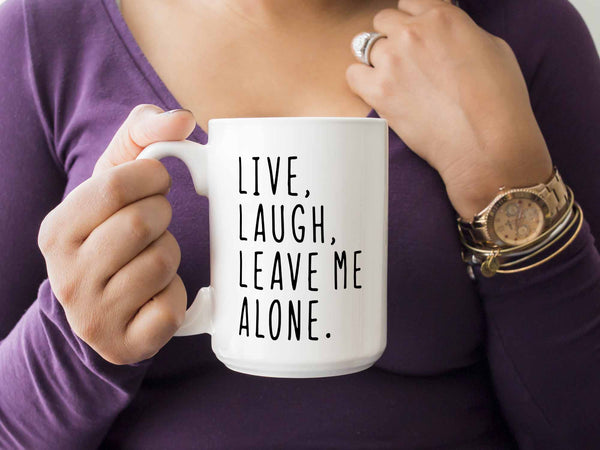 Live Laugh Leave Me Alone Coffee Mug