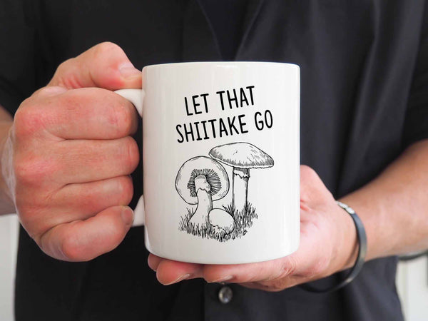 Let That Shiitake Go Coffee Mug